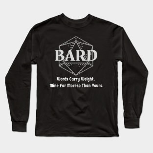 "Words Carry Weight. Mine Far Moreso than Yours" Bard Class Print Long Sleeve T-Shirt